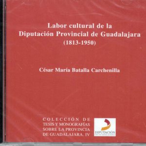Número IV: Labor cultural de la Diputación Provincial de Guadalajara (1813 – 1950). César María Batalla Carchenilla